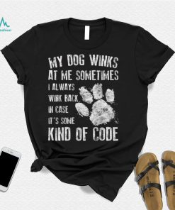 Dog Lover My Dog Winks At Me Sometimes T Shirt