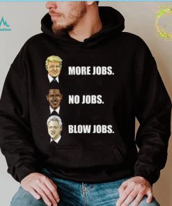 Donald Trump More Jobs Obama No Jobs Bill Clinton Blow Jobs Shirt