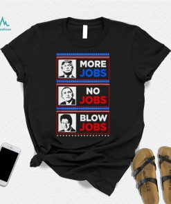 Donald Trump More Jobs Obama No Jobs Bill Clinton Blow shirt