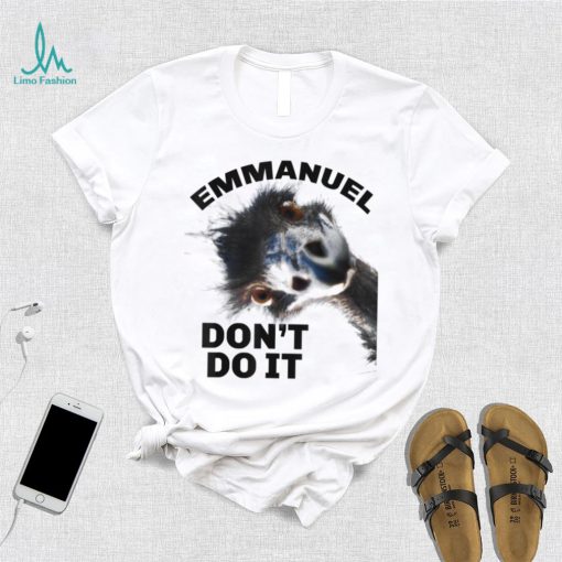Emmanuel don’t do it T Shirt