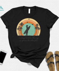 Every Little Thing Is Gonna Be Alright Beach Surfer Girl Tee T Shirt
