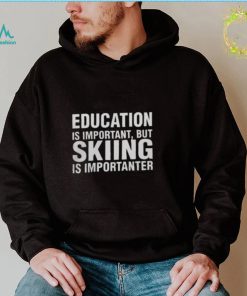 Florian Ederer Education Is Important But Skiing Is Importanter Shirts