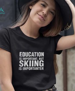 Florian Ederer Education Is Important But Skiing Is Importanter Shirts