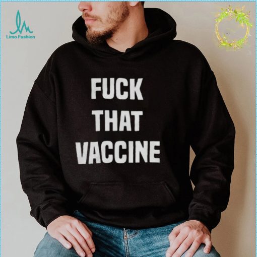 Fuck That Vaccine Shirt Official T Shirt