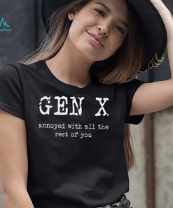 Gen X Annoyed With All The Rest Of You T Shirt