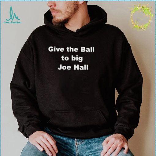 Give the ball to big Joe hall nice shir