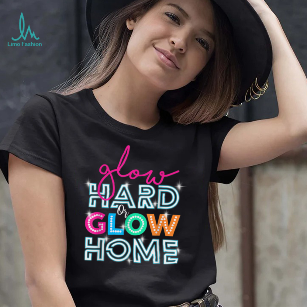 Glow Hard Or Glow Home Party Disco Music Party Lover T Shirt