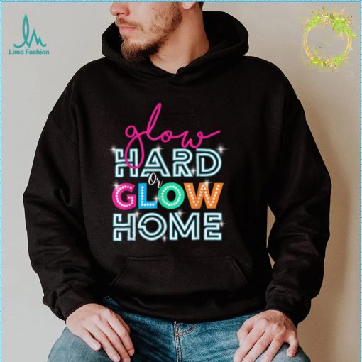 Glow Hard Or Glow Home Party Disco Music Party Lover T Shirt