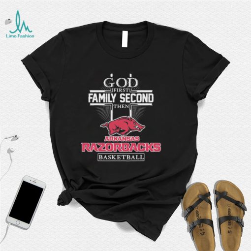 God First Family Second Then Arkansas Razorbacks Basketball T Shirt