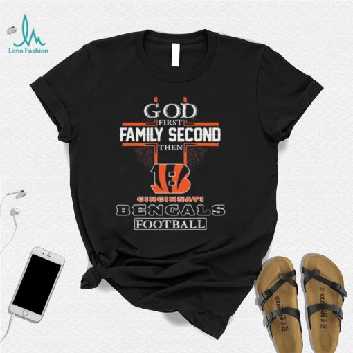 God First Family Second Then Cincinnati Bengals Football T Shirt