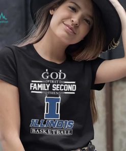 God First Family Second Then Illinois Fighting Illini Basketball Shirt