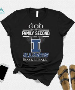 God First Family Second Then Illinois Fighting Illini Basketball Shirt