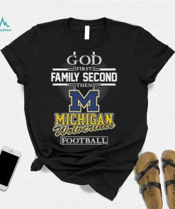 God First Family Second Then Michigan Wolverines Football T Shirt