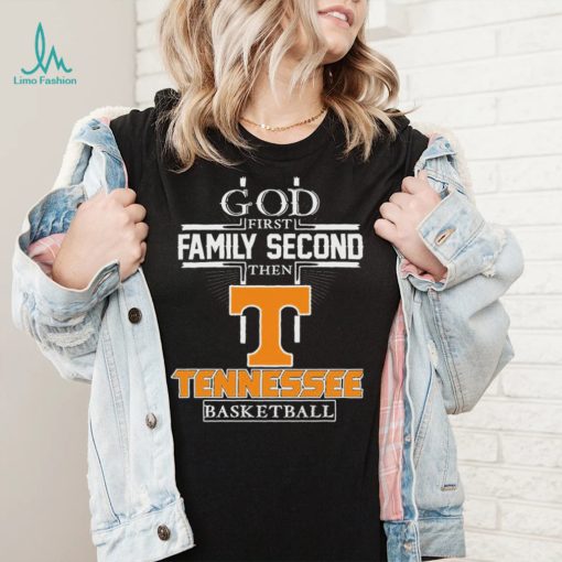 God First Family Second Then Tennessee Volunteers Basketball Shirt