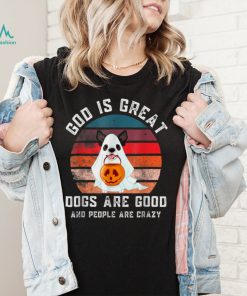 God Is Great Dogs Are Good People Are Crazy Funny Haloween T Shirt