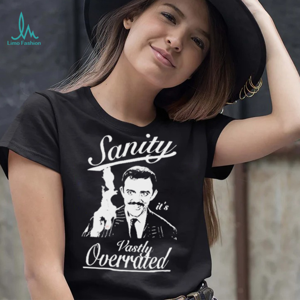Gomez Addams Sanity Its Vastly Overrated Addams Family Shirt