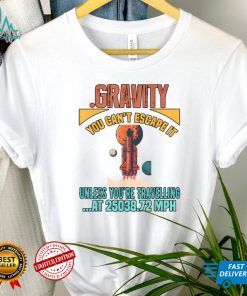 Gravity. You Cant It Funny Humor Novelty T Shirt   Copy