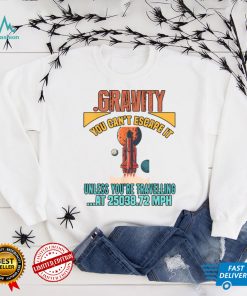 Gravity. You Cant It Funny Humor Novelty T Shirt Copy