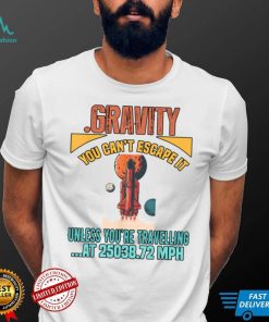 Gravity. You Cant It Funny Humor Novelty T Shirt