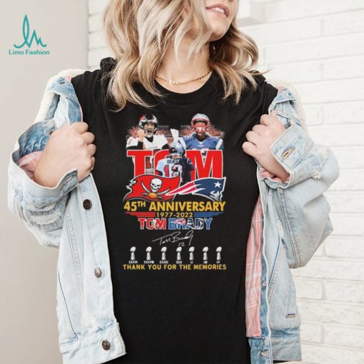 Happy Birthday 45th Anniversary 1977 2022 Tom Brady Thank You For The Memories Signatures Shirt