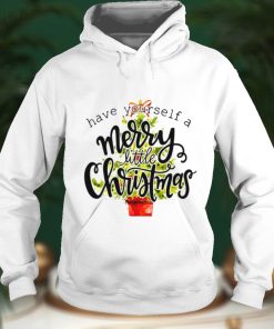 Have Yourself A Merry Little Christmas shirt