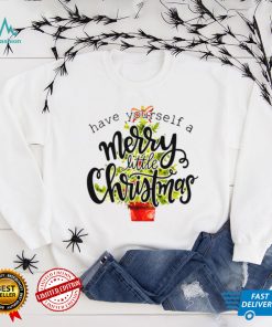 Have Yourself A Merry Little Christmas shirt