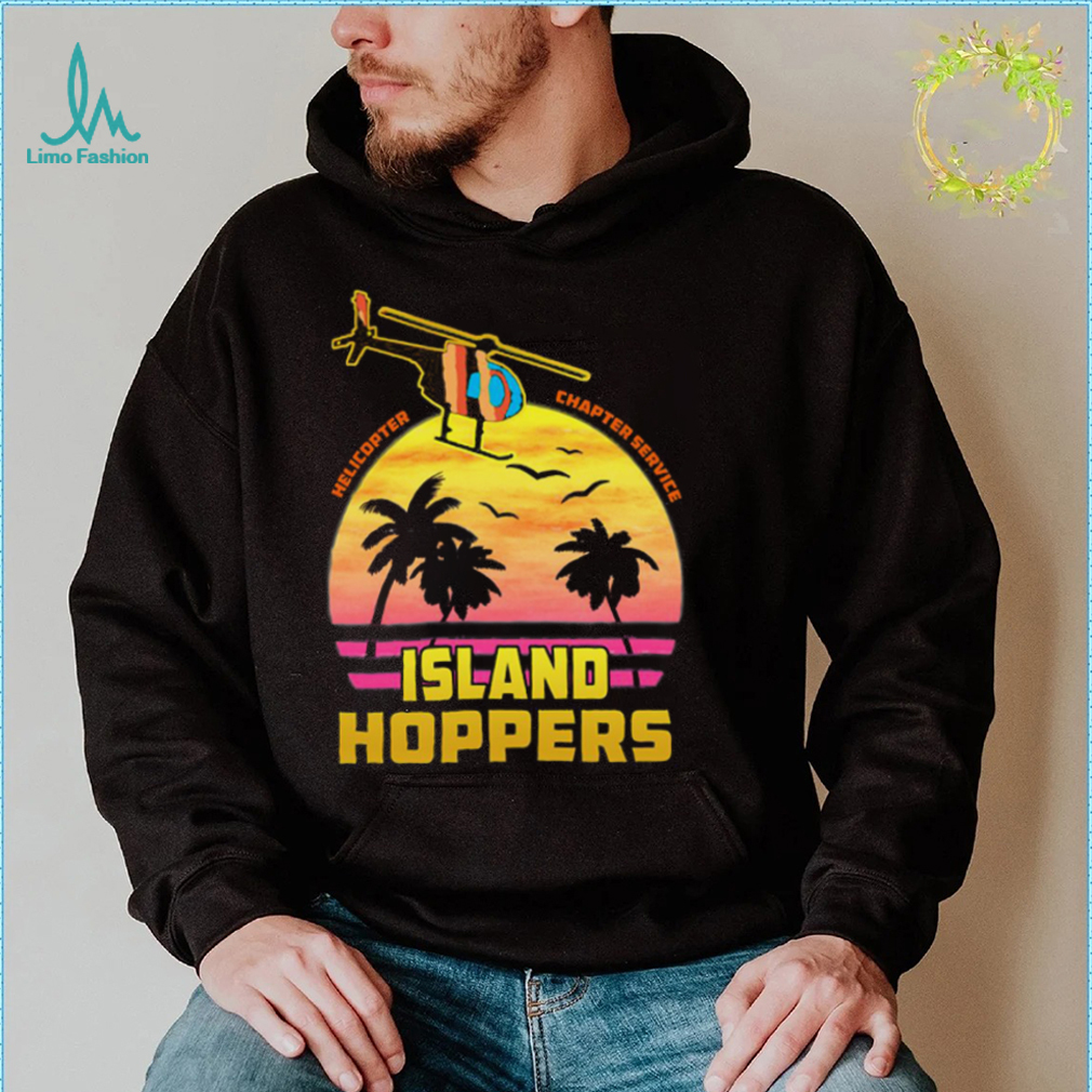 Helicopter Charter Service Island Hoppers T Shirt Helicopter Charter Service Island Hoppers T Shirt