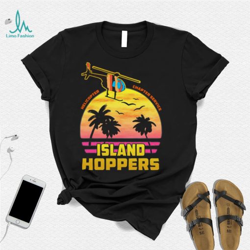 Helicopter Charter Service Island Hoppers T Shirt