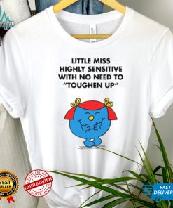 Highly Sensitive With No Need To Toughen Up Meme Little Miss shirt