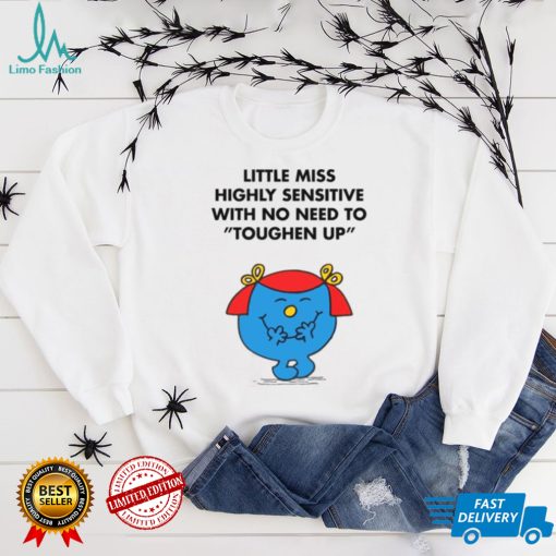 Highly Sensitive With No Need To Toughen Up Meme Little Miss shirt