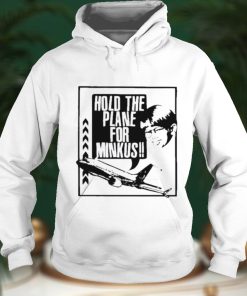 Hold the plane for minkus shirt