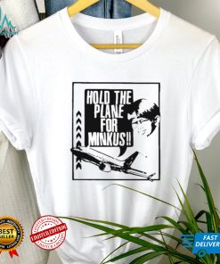 Hold the plane for minkus shirt