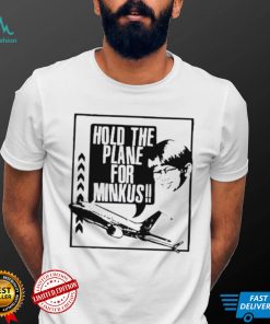 Hold the plane for minkus shirt