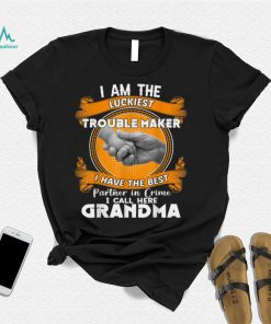 I Am The Luckiest Trouble Maker I Call Her Grandma Gifts T Shirt (1)