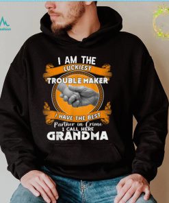 I Am The Luckiest Trouble Maker I Call Her Grandma Gifts T Shirt