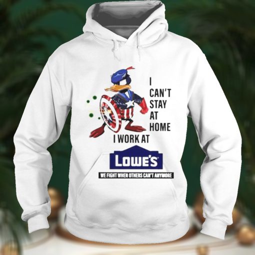 I Cant Stay At Home I Work At Lowes Shirt