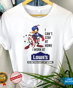 I Cant Stay At Home I Work At Lowes Shirt