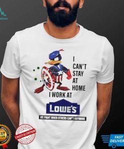 I Cant Stay At Home I Work At Lowes Shirt