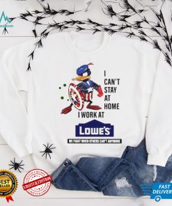 I Cant Stay At Home I Work At Lowes Shirt