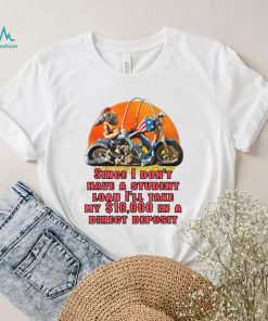 I Don’t Have A Student Loan Debt Motorcycle Biker Freedom T Shirt