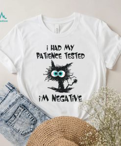 I Had My Patience Tested I'm Negative Cat Funny sarcasm T Shirt