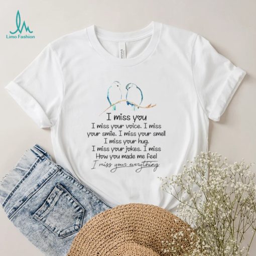 I miss you I miss your voice I miss your smile unisex T shirt