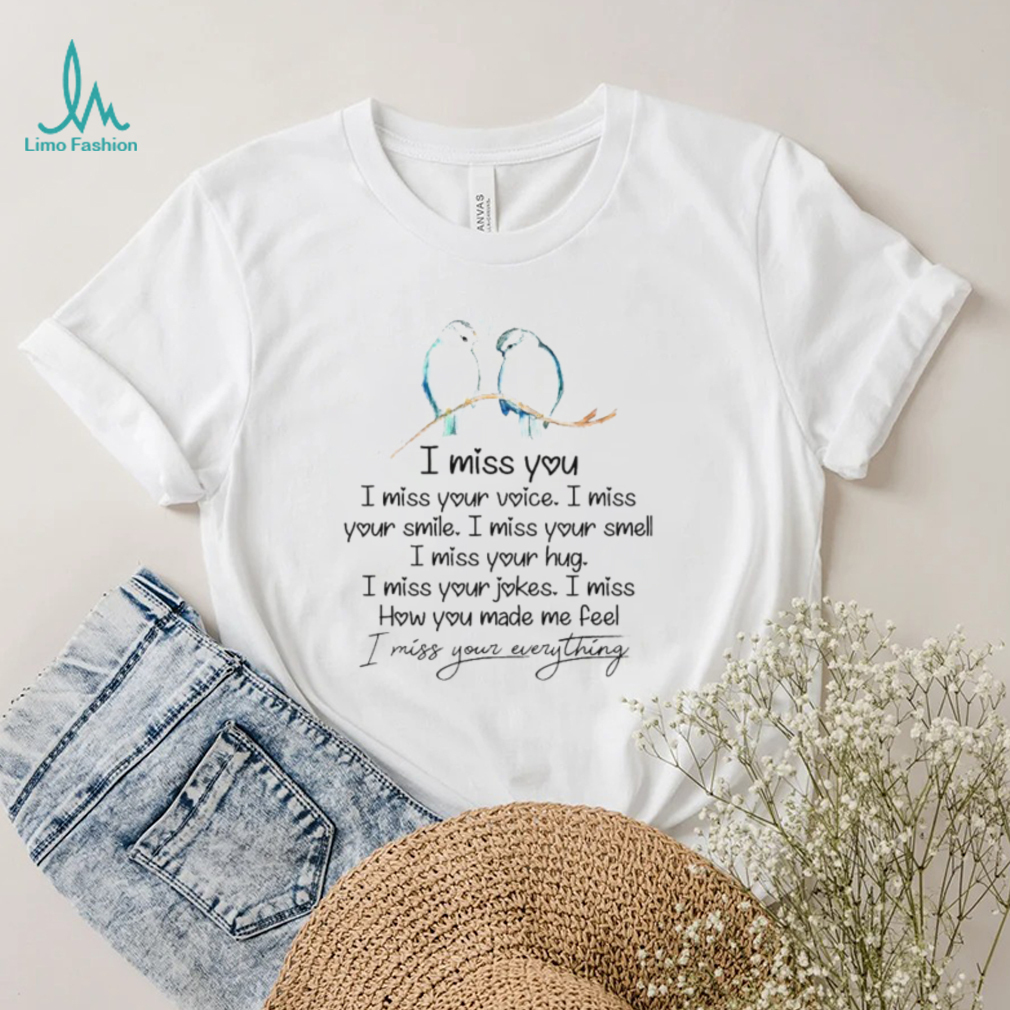 I miss you I miss your voice I miss your smile unisex T shirt I miss you I miss your voice I miss your smile unisex T shirt