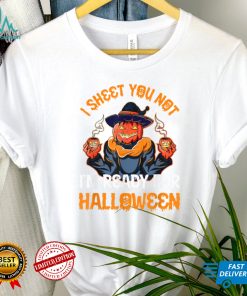 I sheet You Not Im Ready For Halloween Pumpkin Patch Gift T Shirt Copy