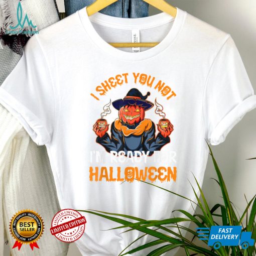 I sheet You Not Im Ready For Halloween Pumpkin Patch Gift T Shirt   Copy