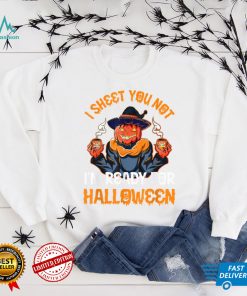 I sheet You Not Im Ready For Halloween Pumpkin Patch Gift T Shirt Copy