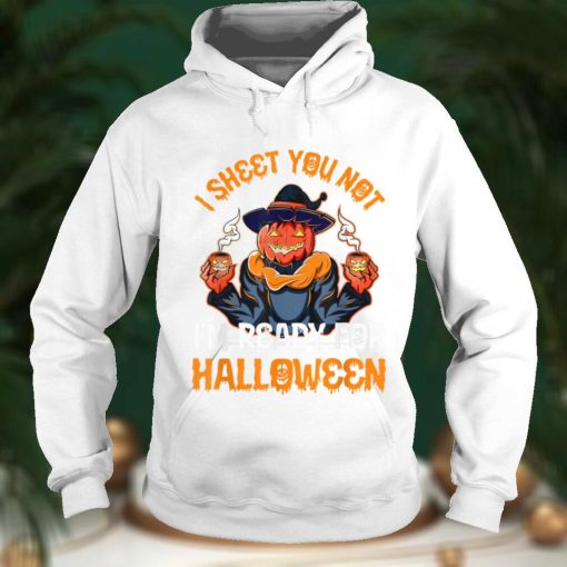 I sheet You Not Im Ready For Halloween Pumpkin Patch Gift T Shirt   Copy