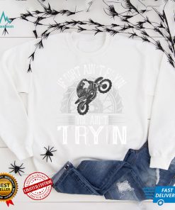 If Dirt Ain’t Flyin You Ain’t Tryin Motocross Dirt Bike T Shirt