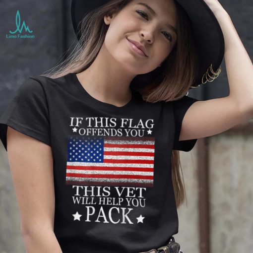 If This Flag Offends You This Vet Will Help You Pack T Shirt