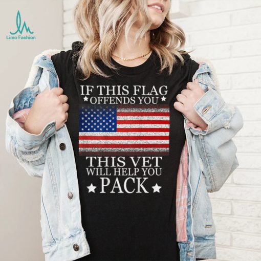 If This Flag Offends You This Vet Will Help You Pack T Shirt